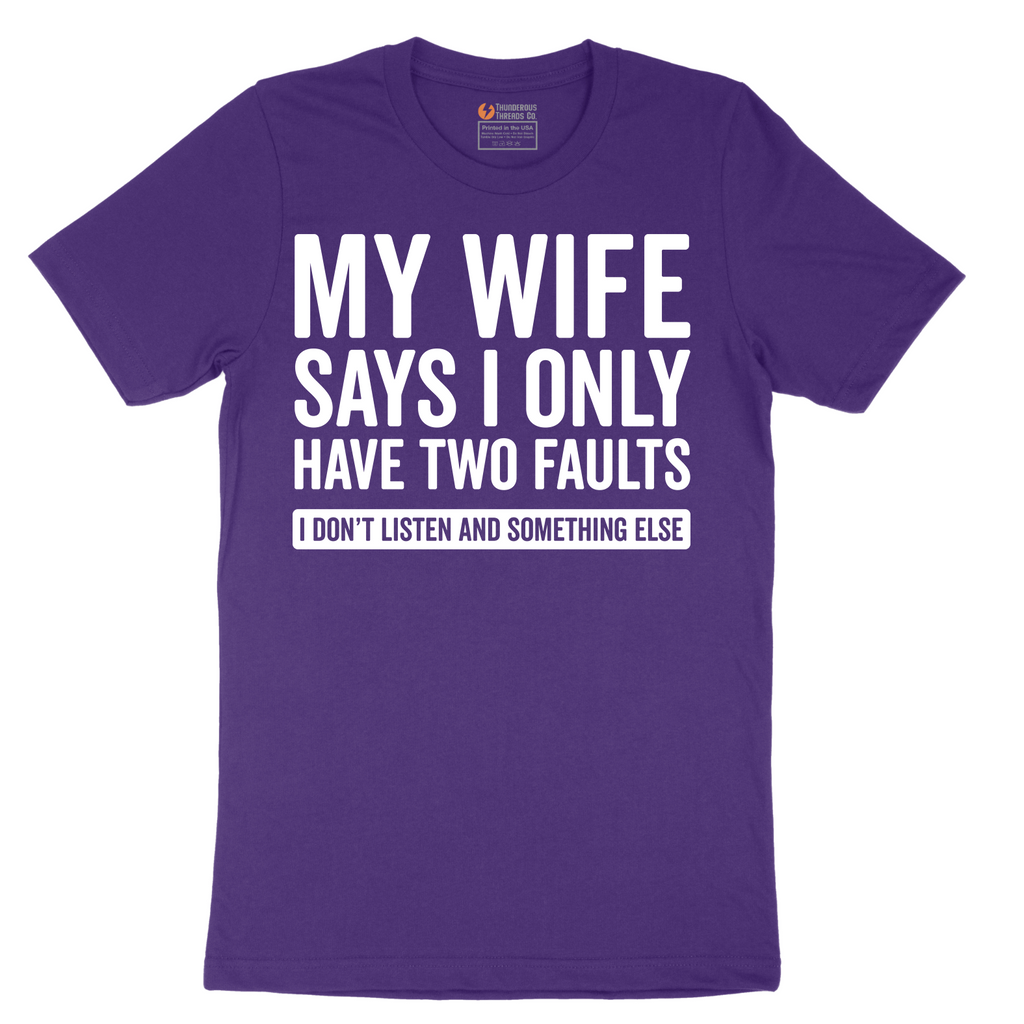 My Wife Says I Only Have Two Faults - Mens T-Shirt - Sizes S - 6XL