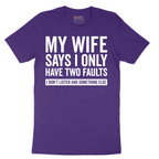 My Wife Says I Only Have Two Faults - Mens T-Shirt - Sizes S - 6XL