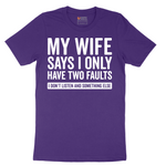 My Wife Says I Only Have Two Faults - Mens T-Shirt - Sizes S - 6XL