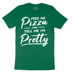 Feed Me Pizza and Tell Me I'm Pretty - Mens T-Shirt - Sizes S - 6XL