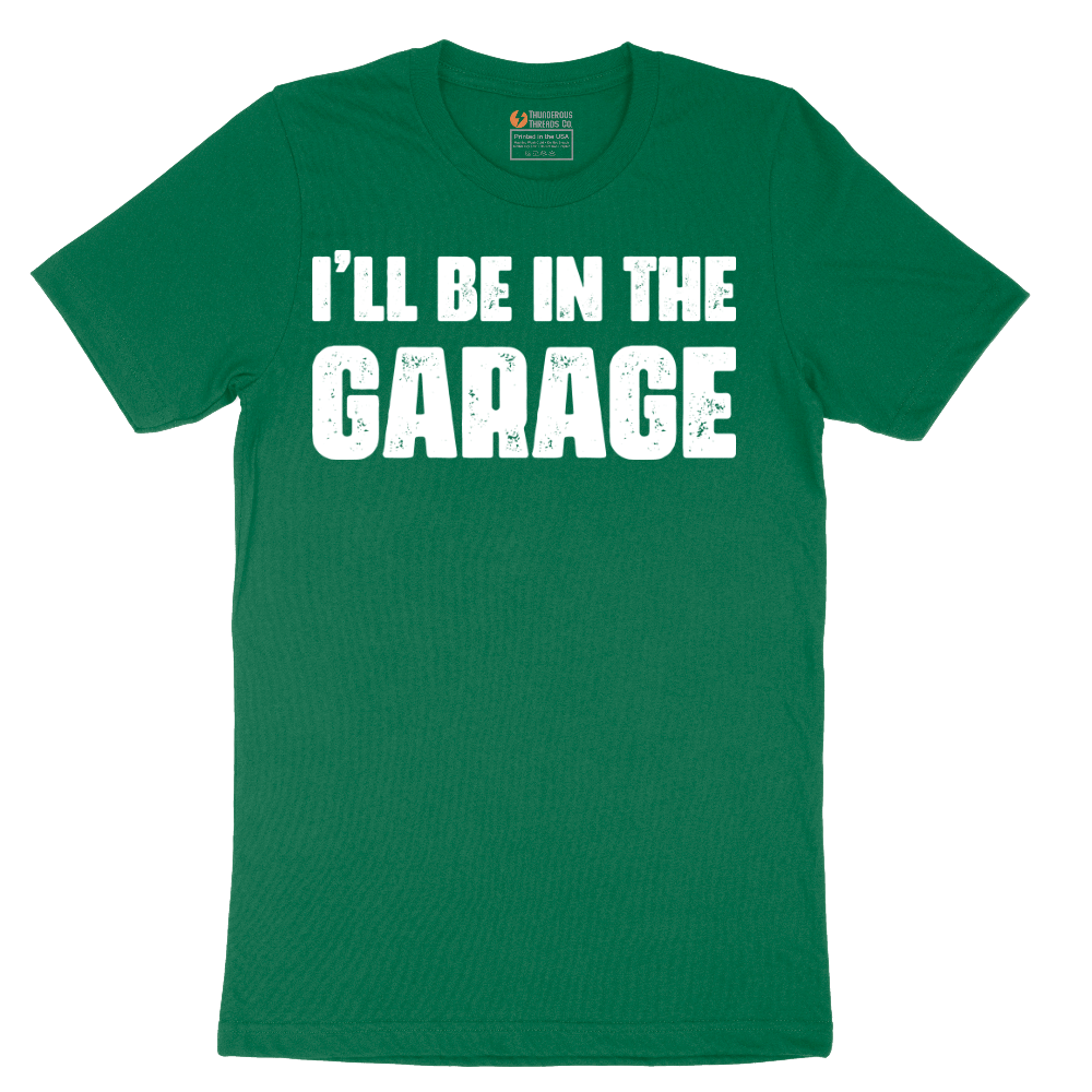 I'll Be in the Garage - Mens T-Shirt - Sizes S - 6XL