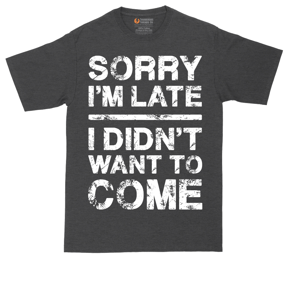Sorry I'm Late I Didn't Want to Come Version 3 | Mens Tall T-Shirt