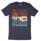 I Drive a Truck Drink Beer and Eat Meat - Mens T-Shirt - Sizes S - 6XL