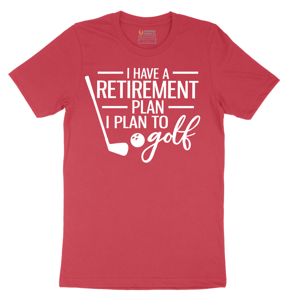 I Have a Retirement Plan - I Plan to Golf - Mens T-Shirt - Sizes S - 6XL