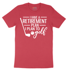 I Have a Retirement Plan - I Plan to Golf - Mens T-Shirt - Sizes S - 6XL