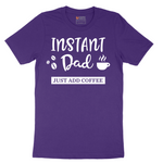 Instant Dad Just Add Coffee - Mens T-Shirt - Sizes S - 6XL