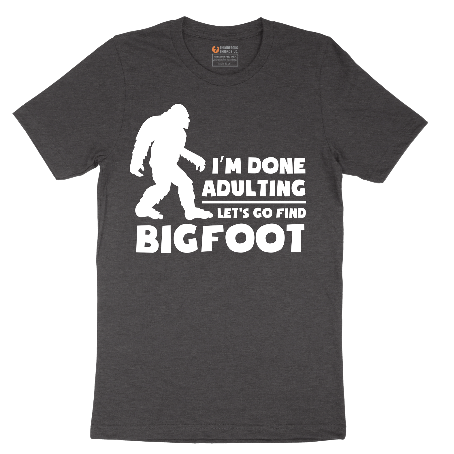 I'm Done Adulting Lets Go Find Bigfoot - Mens T-Shirt - Sizes S - 6XL