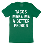 Tacos Make Me a Better Person - Mens T-Shirt - Sizes S - 6XL