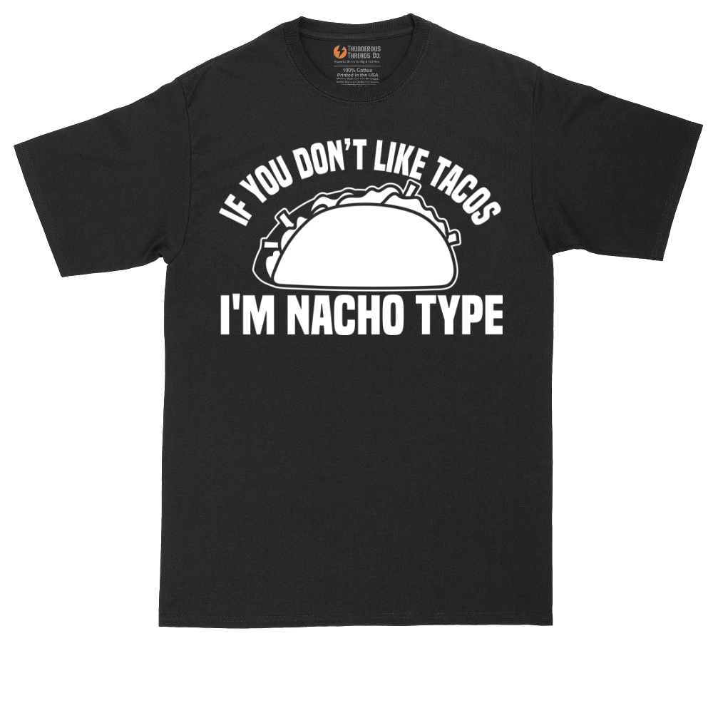 If You Don't Like Tacos I'm Nacho Type | Mens Tall T-Shirt