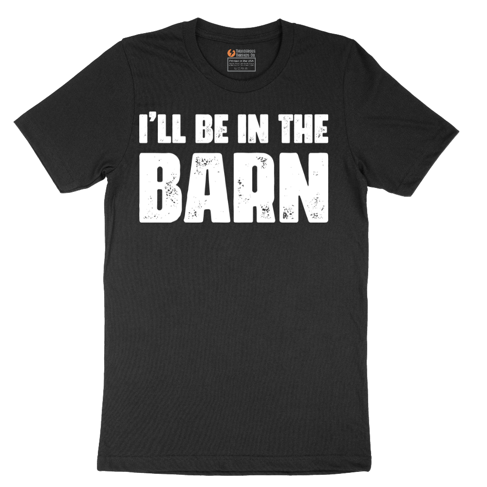 Ill Be in the Barn - Mens T-Shirt - Sizes S - 6XL
