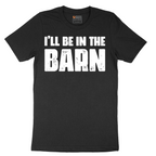 Ill Be in the Barn - Mens T-Shirt - Sizes S - 6XL