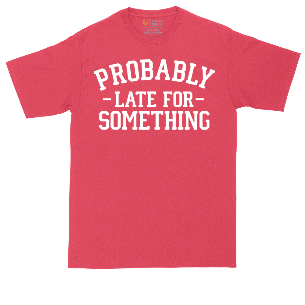 Probably Late for Something | Mens Tall T-Shirt