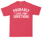 Probably Late for Something | Mens Tall T-Shirt