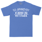 So Apparently I Have an Attitude | Mens Tall T-Shirt