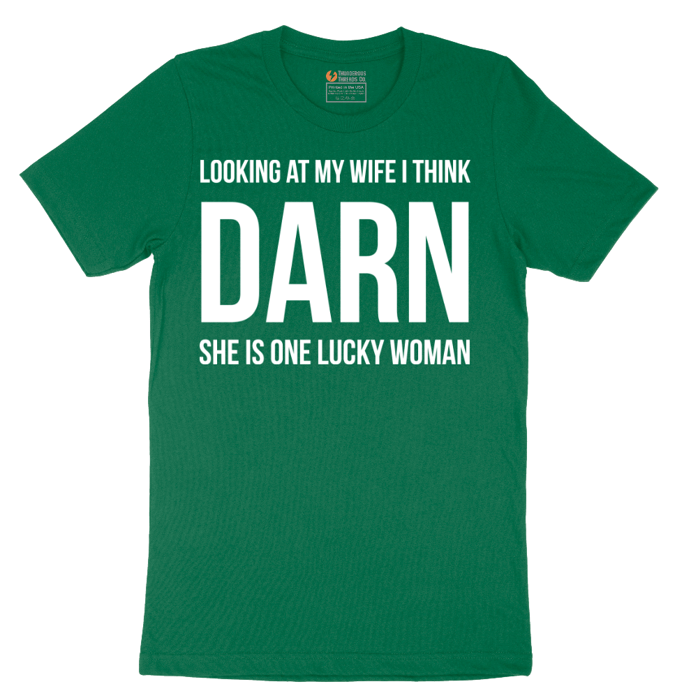 Looking at My Wife I Think Darn She is One Lucky Woman - Mens T-Shirt - Sizes S - 6XL