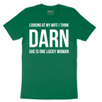 Looking at My Wife I Think Darn She is One Lucky Woman - Mens T-Shirt - Sizes S - 6XL