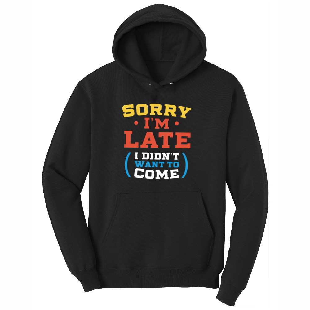Sorry I'm Late I Didn't Want to Come_Version 2 - Mens Hooded Sweatshirt - Sizes S - 4XL