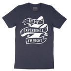 In My Experience I'm Right - Mens T-Shirt - Sizes S - 6XL