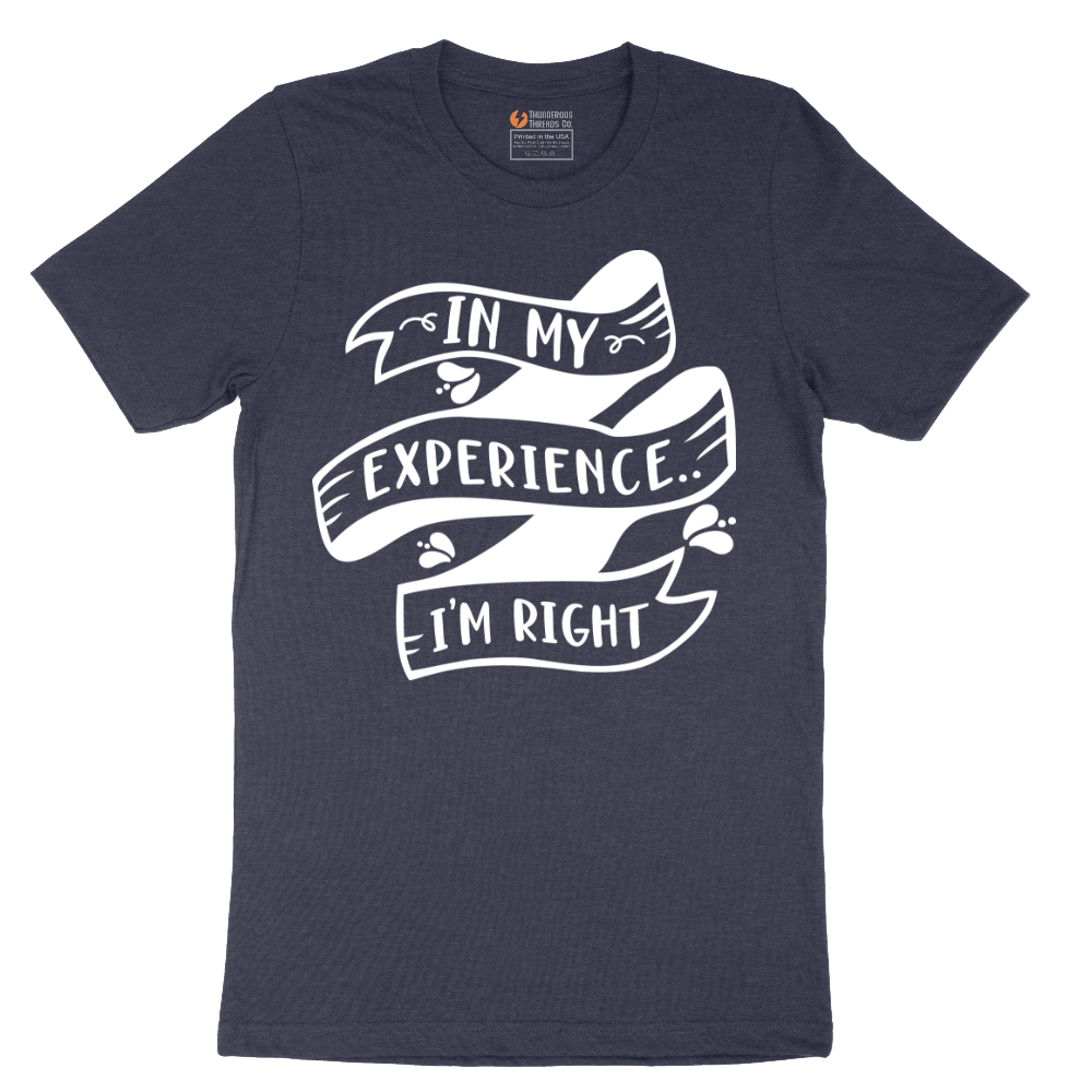 In My Experience I'm Right - Mens T-Shirt - Sizes S - 6XL