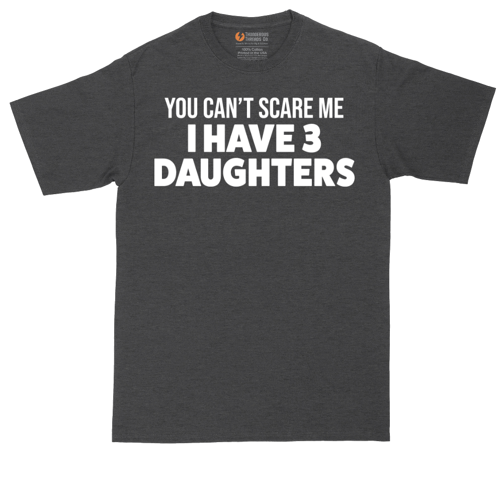 You Can't Scare Me I Have 3 Daughters | Mens Tall T-Shirt