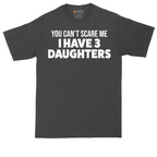 You Can't Scare Me I Have 3 Daughters | Mens Tall T-Shirt