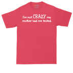 I'm Not Crazy My Mother Had Me Tested | Mens Tall T-Shirt