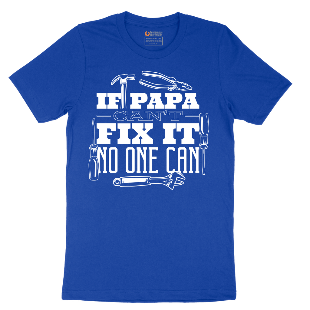 If Papa Can't Fix It Nobody Can - Mens T-Shirt - Sizes S - 6XL