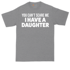 You Can't Scare Me I Have a Daughter | Mens Tall T-Shirt