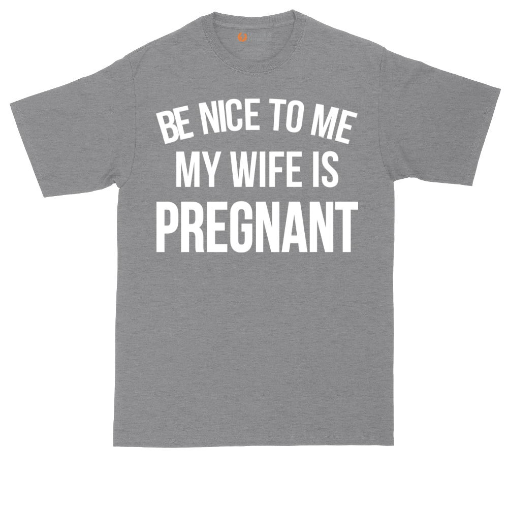 Be Nice to Me My Wife is Pregnant | Mens Tall T-Shirt