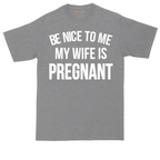 Be Nice to Me My Wife is Pregnant | Mens Tall T-Shirt
