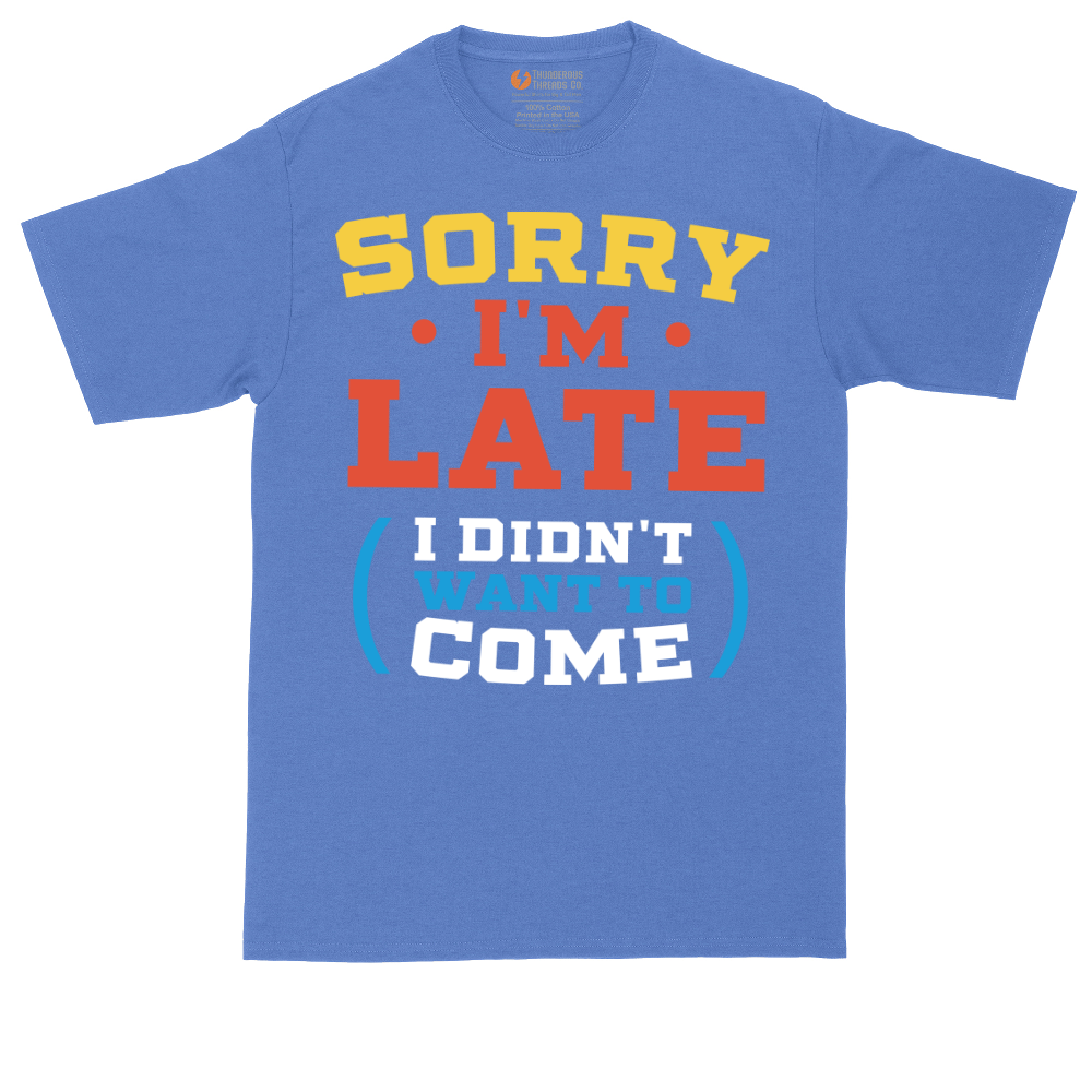 Sorry I'm Late I Didn't Want to Come_Version 2 | Mens Tall T-Shirt