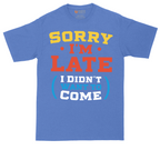 Sorry I'm Late I Didn't Want to Come_Version 2 | Mens Tall T-Shirt