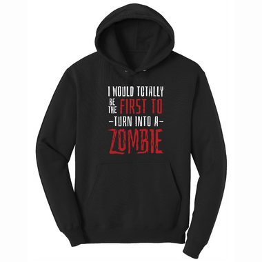 I Would Totally Be the First To Turn Into a Zombie - Mens Big & Tall Hooded Sweatshirt - Sizes XLT - 4XLT