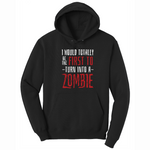 I Would Totally Be the First To Turn Into a Zombie - Mens Big & Tall Hooded Sweatshirt - Sizes XLT - 4XLT