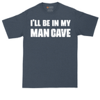 I'll Be in My Man Cave | Mens Tall T-Shirt