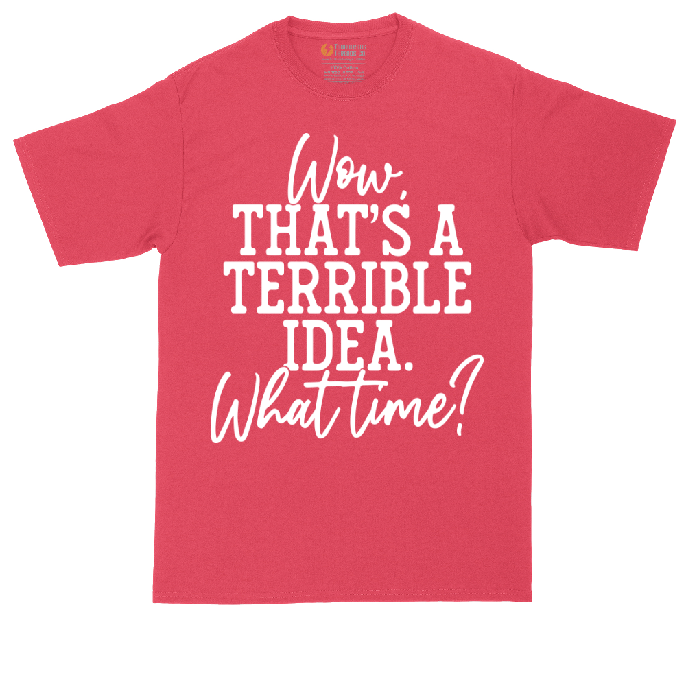 Wow Thats A Terrible Idea | Mens Tall T-Shirt