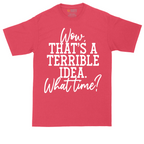 Wow Thats A Terrible Idea | Mens Tall T-Shirt