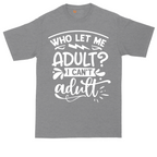 Who Let Me Adult | Mens Tall T-Shirt