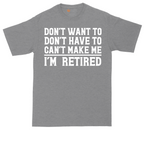 Don't Want to Don't Have To Can't Make Me | Mens Tall T-Shirt