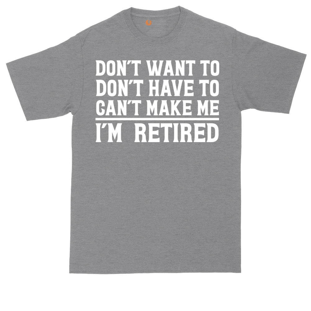 Don't Want to Don't Have To Can't Make Me | Mens Tall T-Shirt