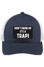 Don't Grow Up It's a Trap - 3D Patch Trucker Hat