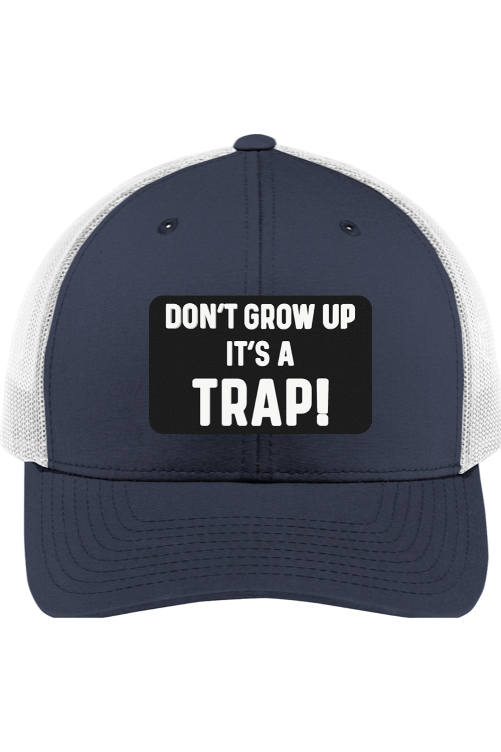 Don't Grow Up It's a Trap - 3D Patch Trucker Hat