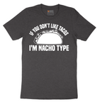 If You Don't Like Tacos I'm Nacho Type - Mens T-Shirt - Sizes S - 6XL