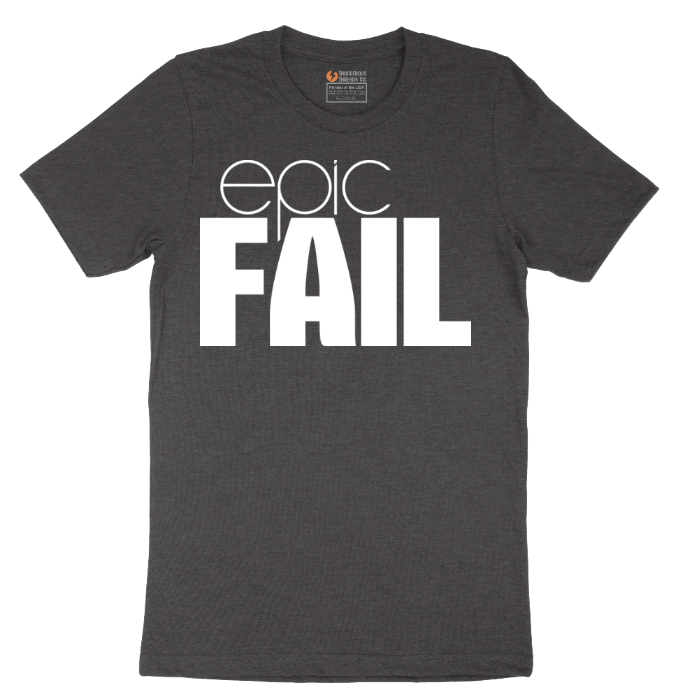 Epic Fail - Mens T-Shirt - Sizes S - 6XL