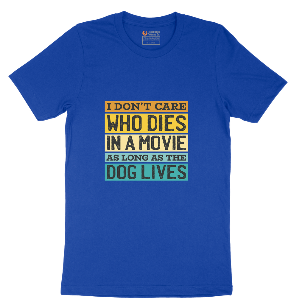 I Dont Care Who Dies in a Movie as Long as the Dog Lives - Mens T-Shirt - Sizes S - 6XL