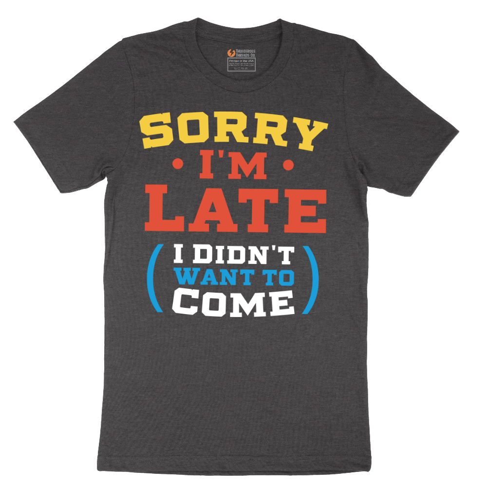 Sorry I'm Late I Didn't Want to Come_Version 2 - Mens T-Shirt - Sizes S - 6XL