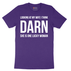 Looking at My Wife I Think Darn She is One Lucky Woman - Mens T-Shirt - Sizes S - 6XL