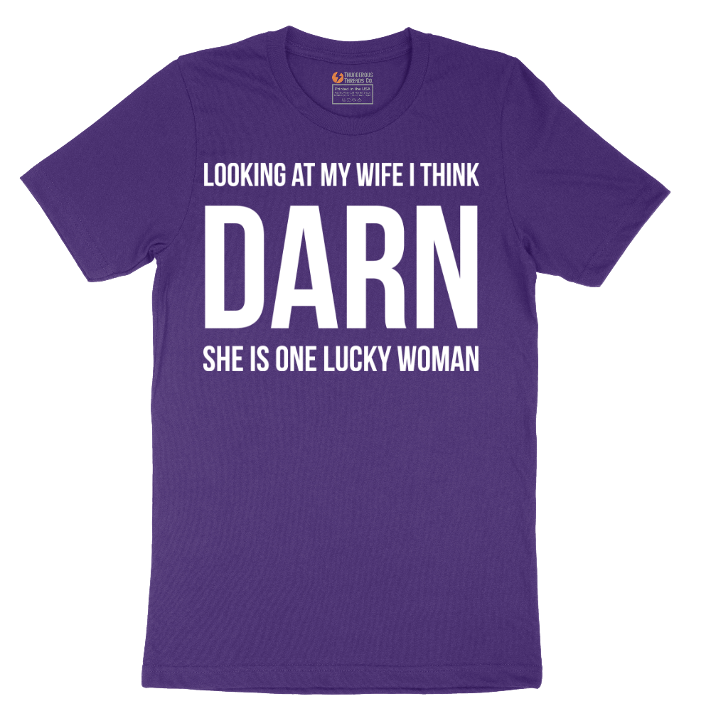 Looking at My Wife I Think Darn She is One Lucky Woman - Mens T-Shirt - Sizes S - 6XL