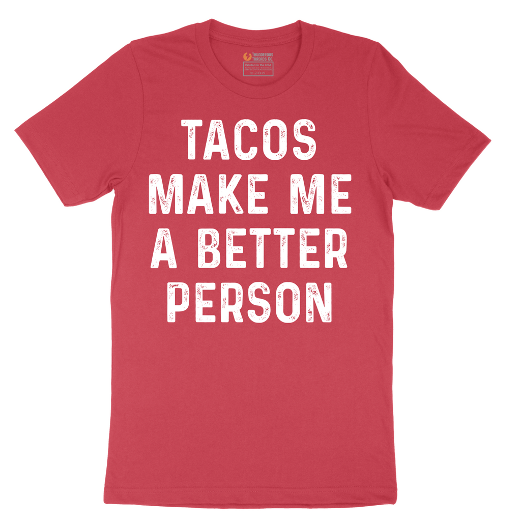 Tacos Make Me a Better Person - Mens T-Shirt - Sizes S - 6XL