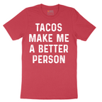 Tacos Make Me a Better Person - Mens T-Shirt - Sizes S - 6XL